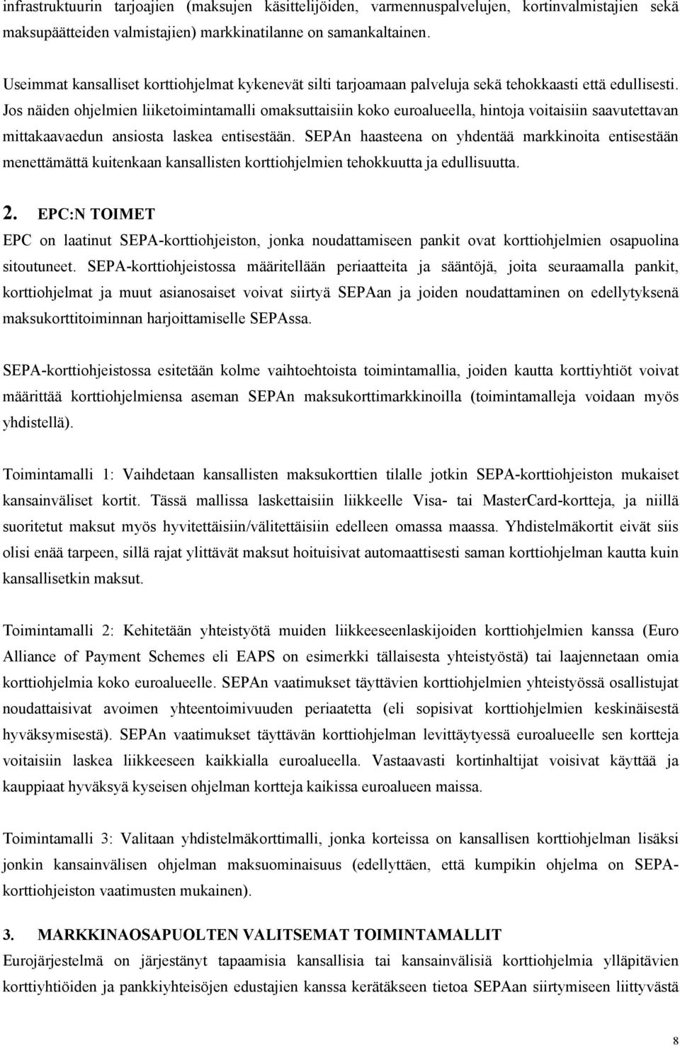 Jos näiden ohjelmien liiketoimintamalli omaksuttaisiin koko euroalueella, hintoja voitaisiin saavutettavan mittakaavaedun ansiosta laskea entisestään.