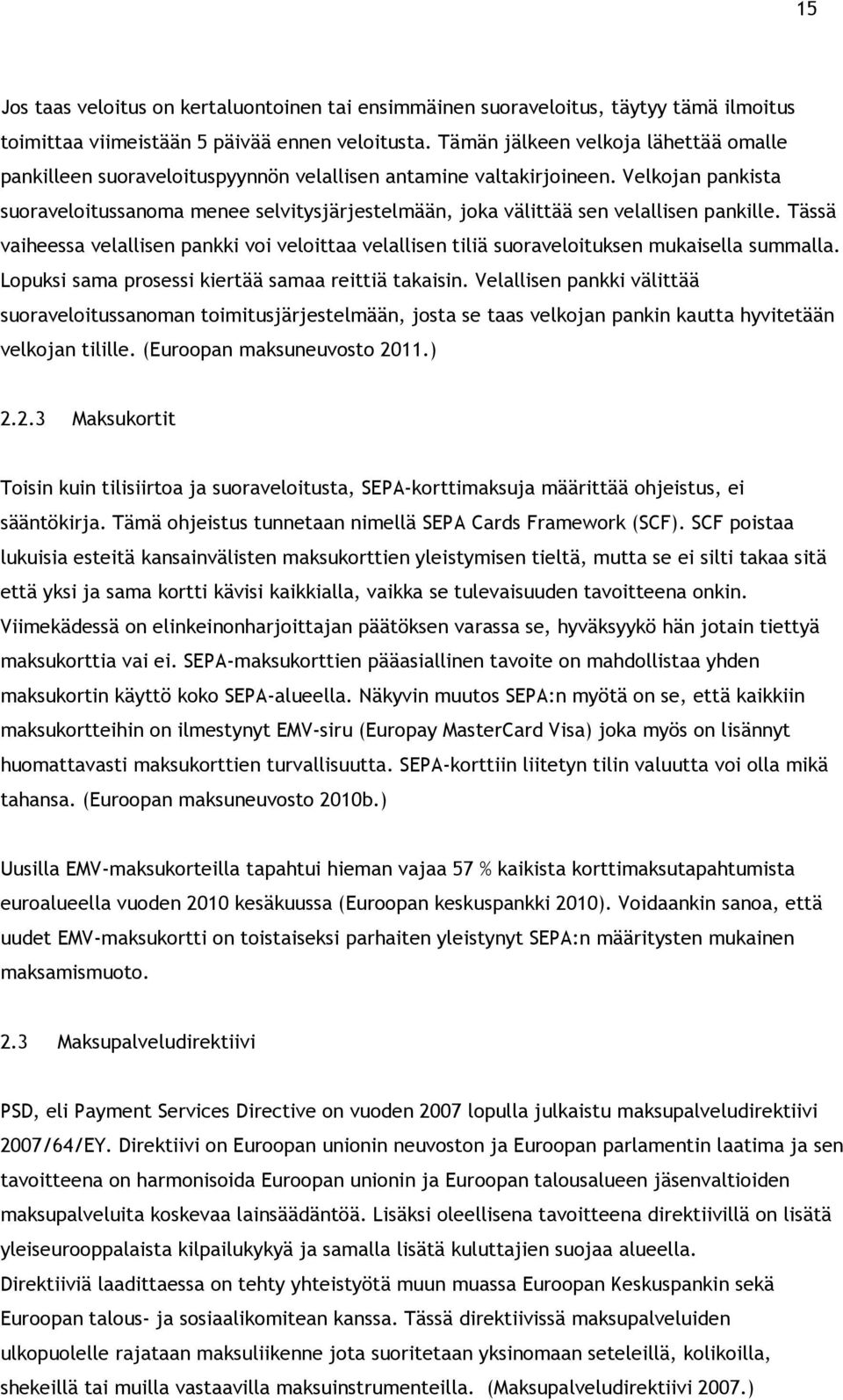 Velkojan pankista suoraveloitussanoma menee selvitysjärjestelmään, joka välittää sen velallisen pankille.