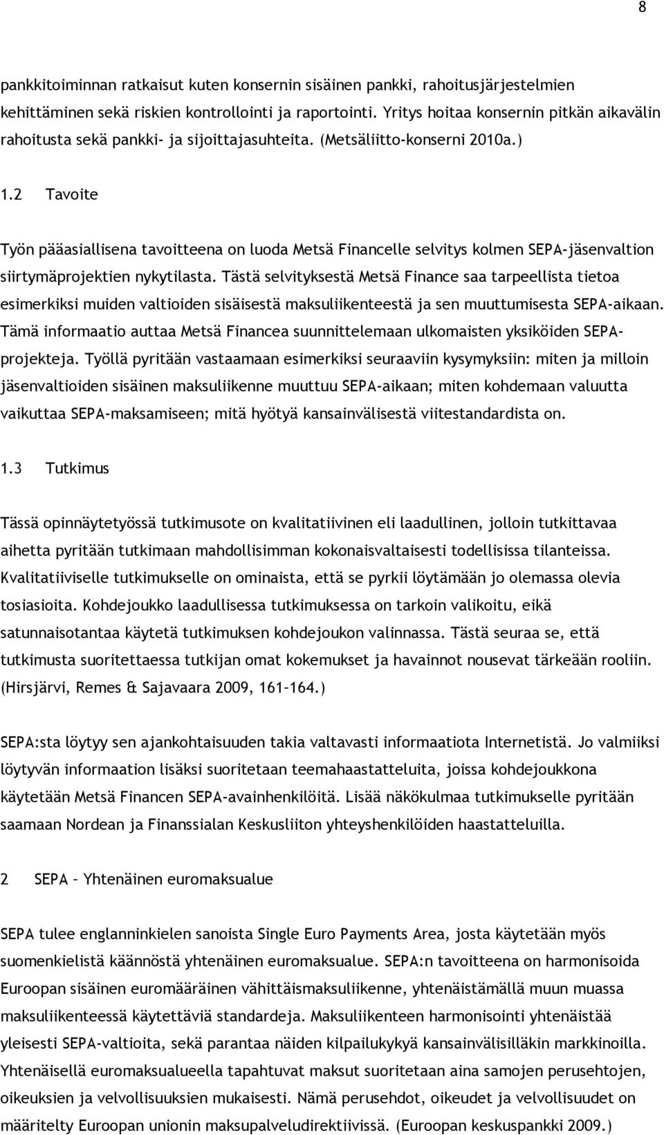 2 Tavoite Työn pääasiallisena tavoitteena on luoda Metsä Financelle selvitys kolmen SEPA-jäsenvaltion siirtymäprojektien nykytilasta.