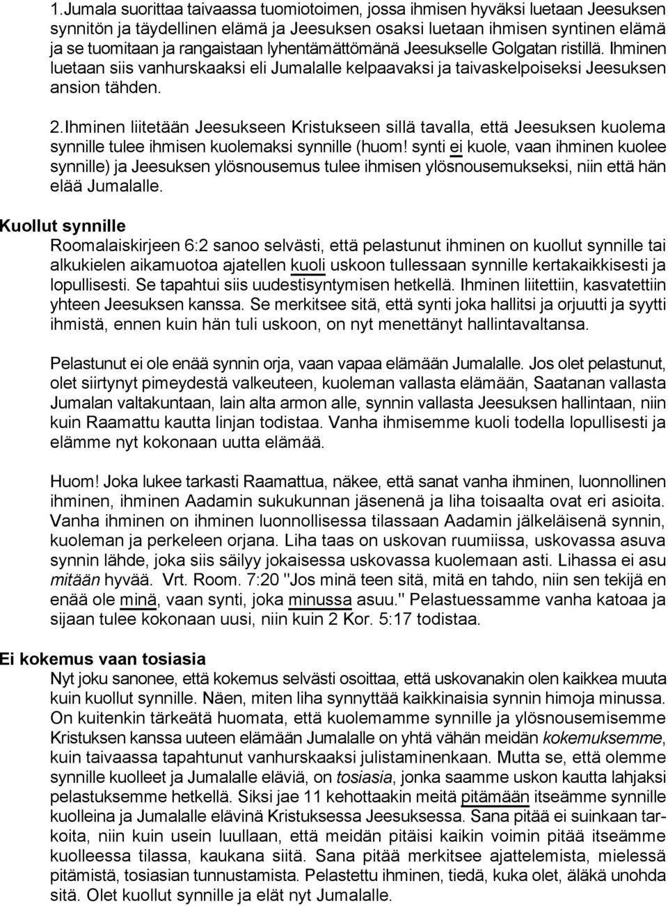 Ihminen liitetään Jeesukseen Kristukseen sillä tavalla, että Jeesuksen kuolema synnille tulee ihmisen kuolemaksi synnille (huom!