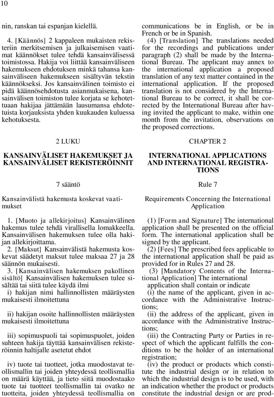 Jos kansainvälinen toimisto ei pidä käännösehdotusta asianmukaisena, kansainvälisen toimiston tulee korjata se kehotettuaan hakijaa jättämään lausumansa ehdotetuista korjauksista yhden kuukauden