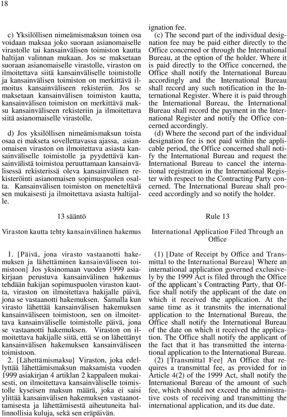 Jos se maksetaan kansainvälisen toimiston kautta, kansainvälisen toimiston on merkittävä maksu kansainväliseen rekisteriin ja ilmoitettava siitä asianomaiselle virastolle.