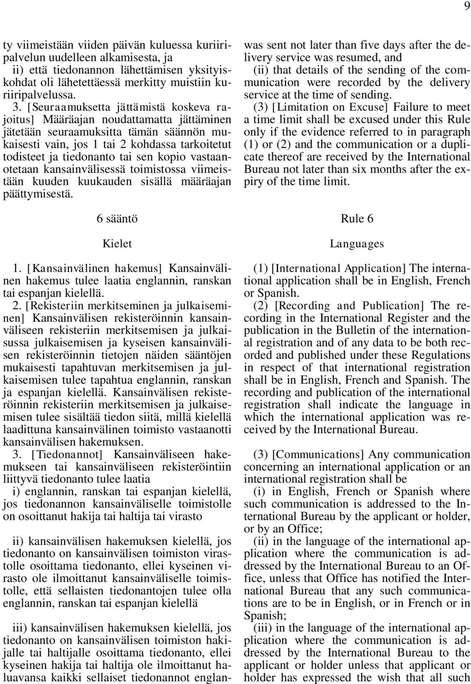 kopio vastaanotetaan kansainvälisessä toimistossa viimeistään kuuden kuukauden sisällä määräajan päättymisestä. 6 sääntö Kielet 1.