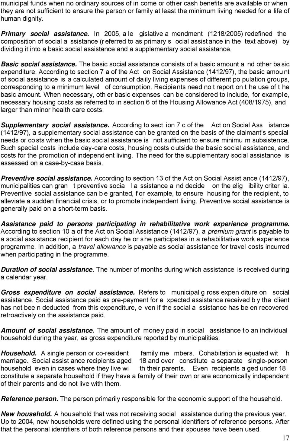 In 2005, a le gislative a mendment (1218/2005) redefined the composition of social a ssistance (r eferred to as primary s ocial assist ance in the text above) by dividing it into a basic social