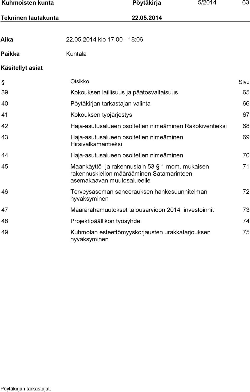 2014 klo 17:00-18:06 Paikka Kuntala Käsitellyt asiat Otsikko Sivu 39 Kokouksen laillisuus ja päätösvaltaisuus 65 40 Pöytäkirjan tarkastajan valinta 66 41 Kokouksen työjärjestys 67 42