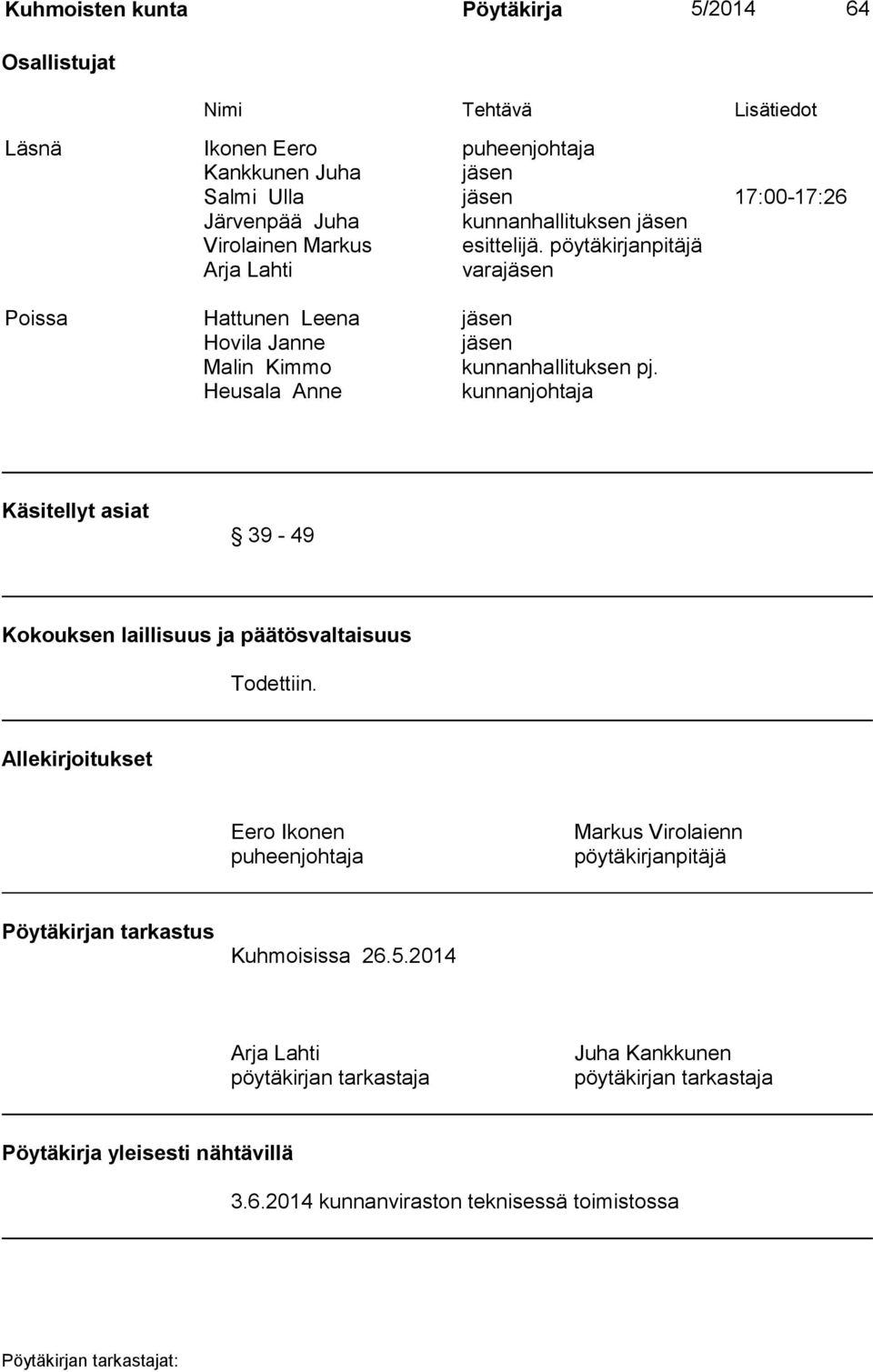 Heusala Anne kunnanjohtaja Käsitellyt asiat 39-49 Kokouksen laillisuus ja päätösvaltaisuus Todettiin.