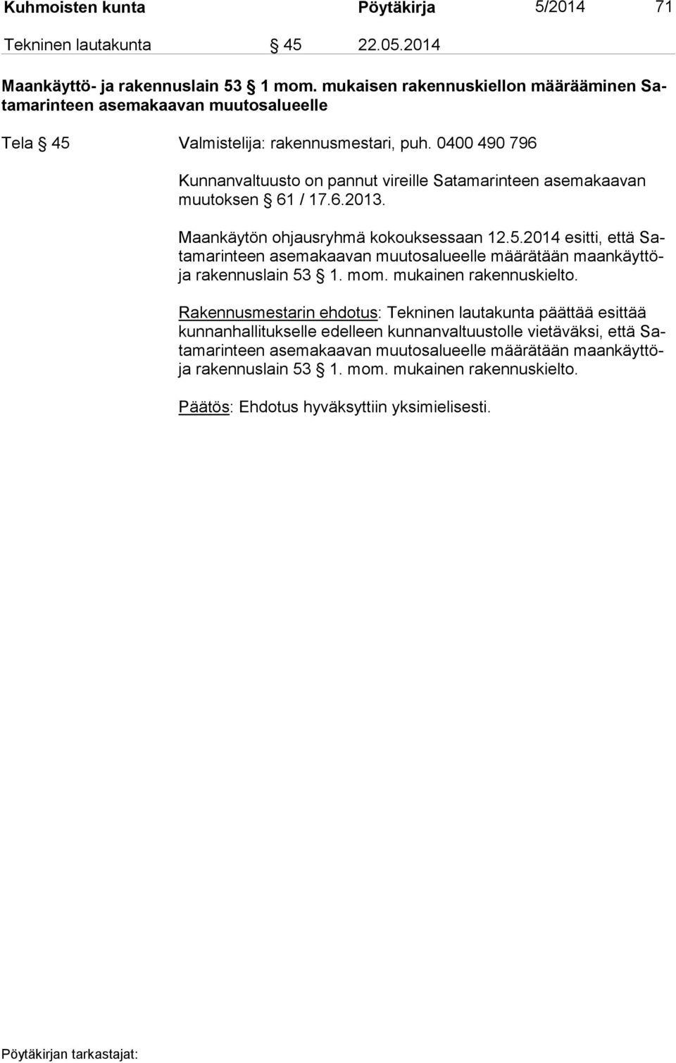 0400 490 796 Kunnanvaltuusto on pannut vireille Satamarinteen asemakaavan muu tok sen 61 / 17.6.2013. Maankäytön ohjausryhmä kokouksessaan 12.5.