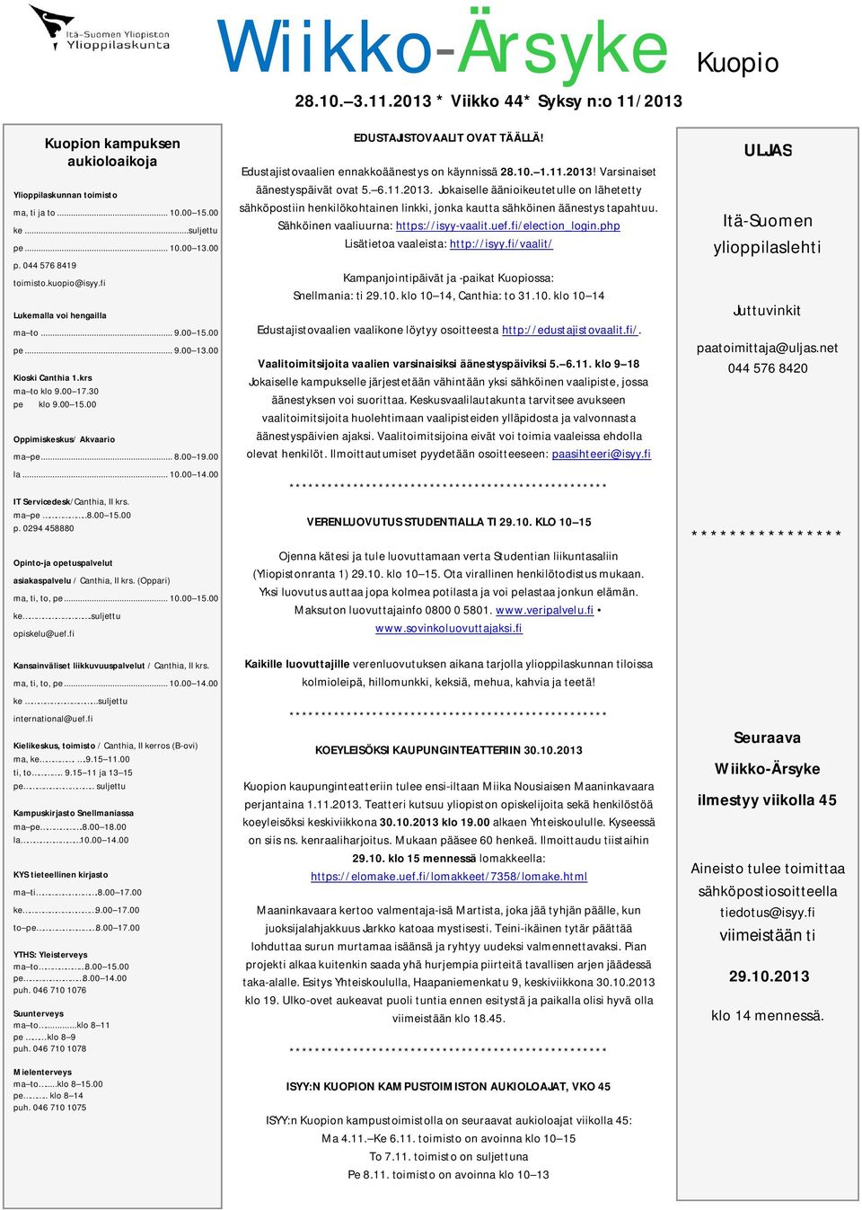 00 la... 10.00 14.00 IT Servicedesk/Canthia, II krs. ma pe..8.00 15.00 p. 0294 458880 Opinto-ja opetuspalvelut asiakaspalvelu / Canthia, II krs. (Oppari) ma, ti, to, pe... 10.00 15.00 ke.