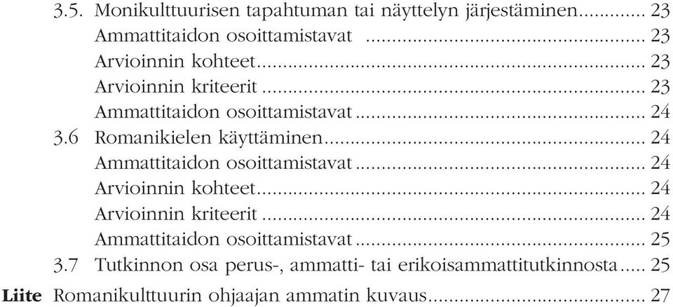6 Romanikielen käyttäminen... 24 Ammattitaidon osoittamistavat... 24 Arvioinnin kohteet... 24 Arvioinnin kriteerit.