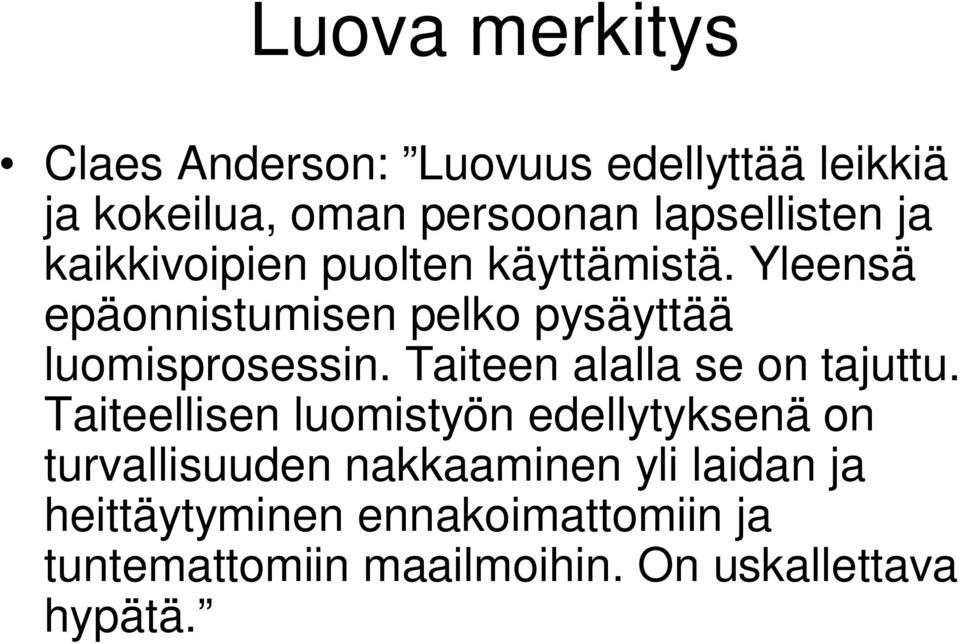 Yleensä epäonnistumisen pelko pysäyttää luomisprosessin. Taiteen alalla se on tajuttu.