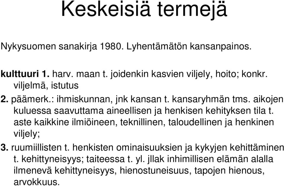 aikojen kuluessa saavuttama aineellisen ja henkisen kehityksen tila t.