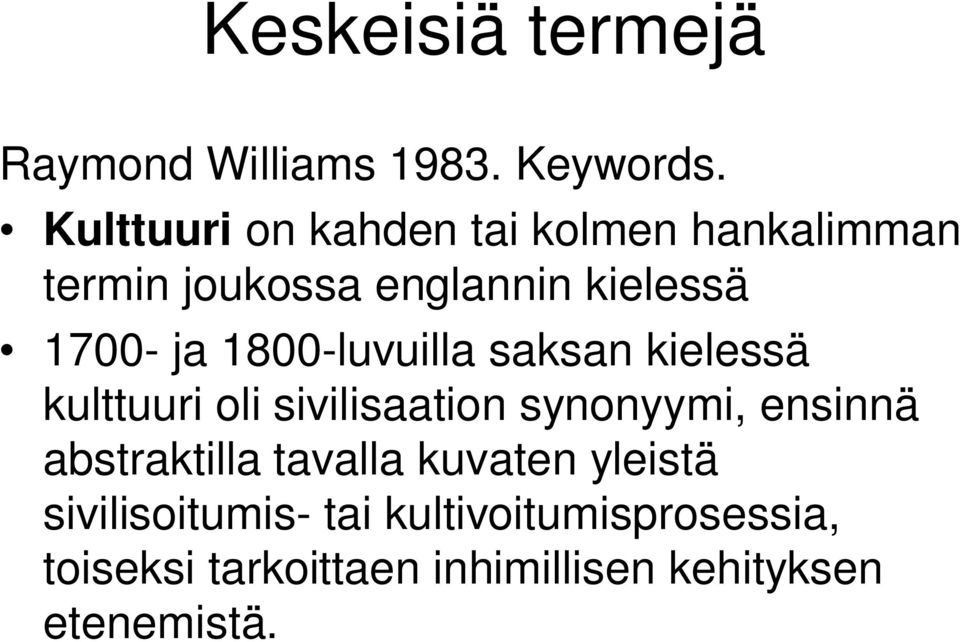 1800-luvuilla saksan kielessä kulttuuri oli sivilisaation synonyymi, ensinnä