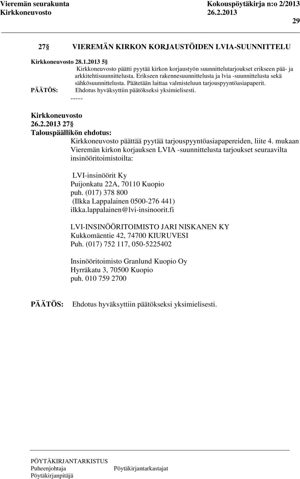 .2.2013 27 päättää pyytää tarjouspyyntöasiapapereiden, liite 4.