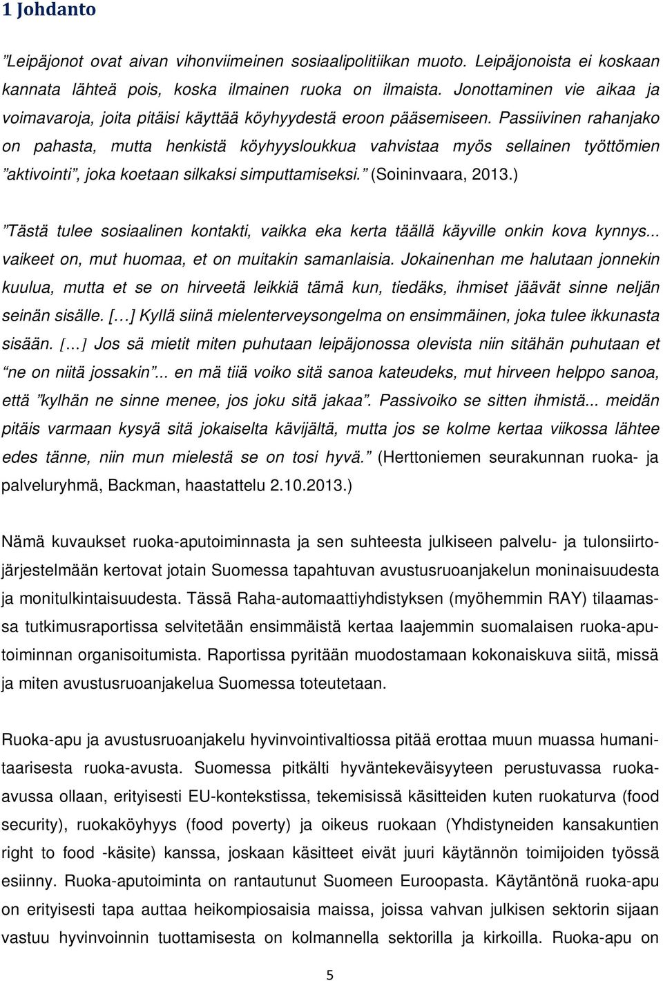 Passiivinen rahanjako on pahasta, mutta henkistä köyhyysloukkua vahvistaa myös sellainen työttömien aktivointi, joka koetaan silkaksi simputtamiseksi. (Soininvaara, 2013.