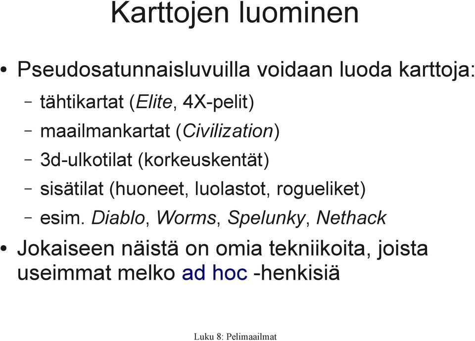 sisätilat (huoneet, luolastot, rogueliket) esim.