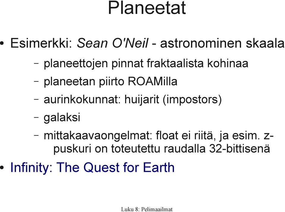 huijarit (impostors) galaksi mittakaavaongelmat: float ei riitä, ja