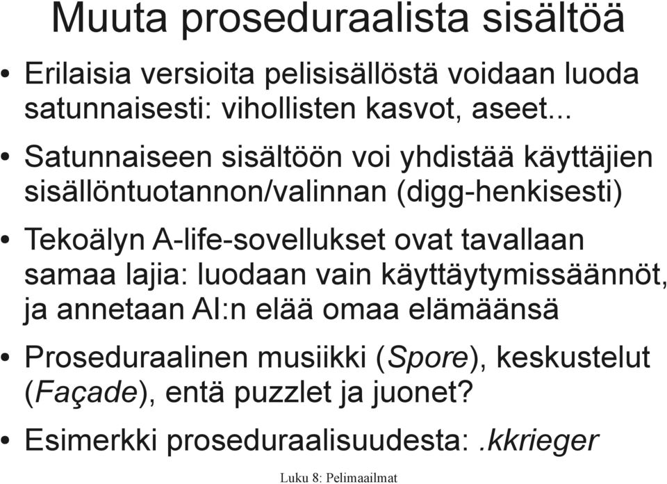 .. Satunnaiseen sisältöön voi yhdistää käyttäjien sisällöntuotannon/valinnan (digg-henkisesti) Tekoälyn