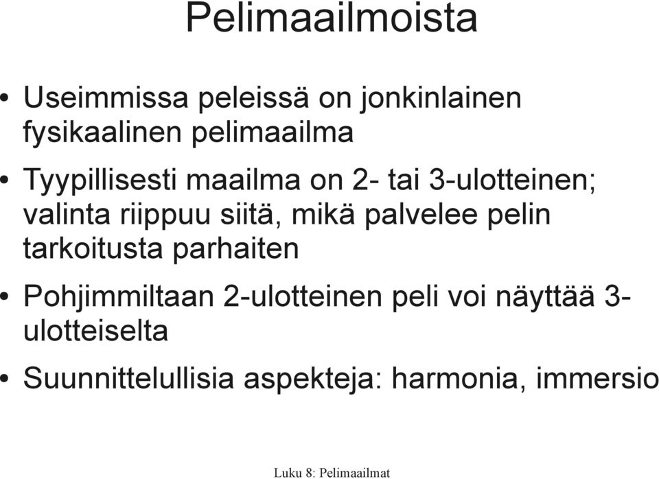 siitä, mikä palvelee pelin tarkoitusta parhaiten Pohjimmiltaan