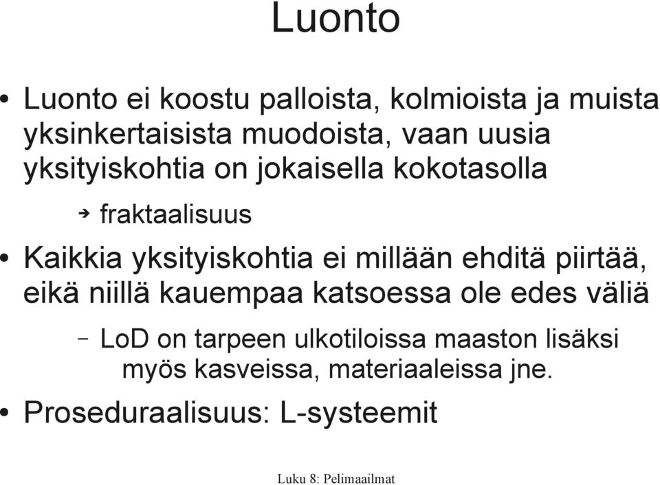 millään ehditä piirtää, eikä niillä kauempaa katsoessa ole edes väliä LoD on tarpeen