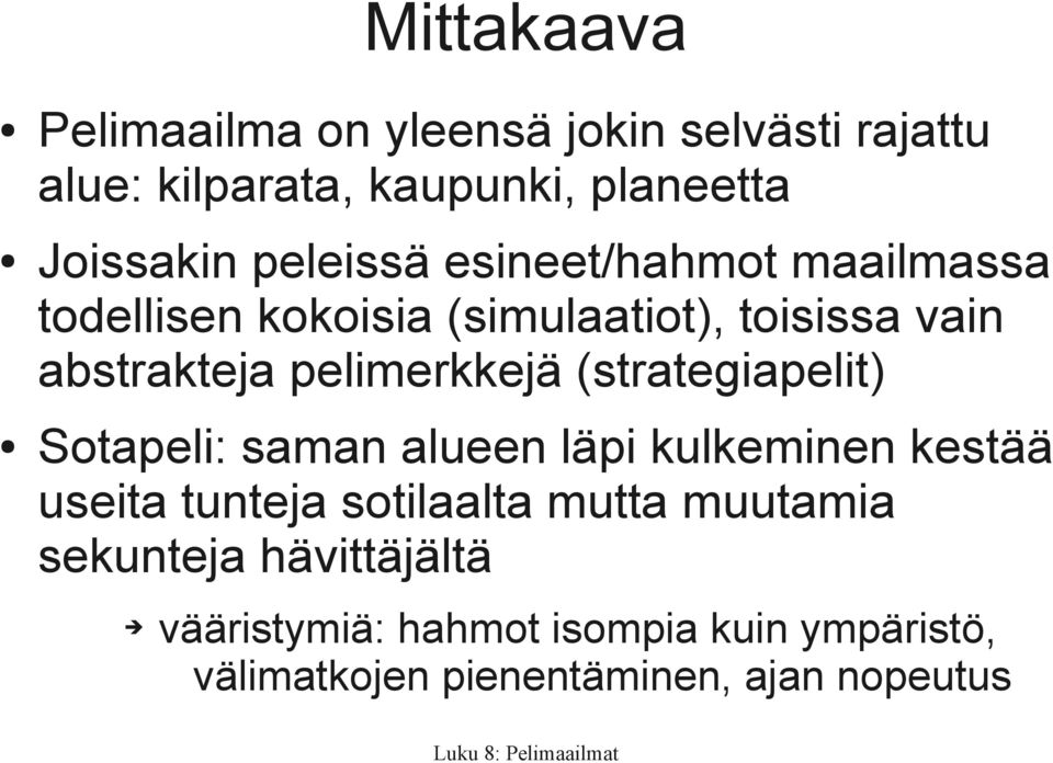 pelimerkkejä (strategiapelit) Sotapeli: saman alueen läpi kulkeminen kestää useita tunteja sotilaalta