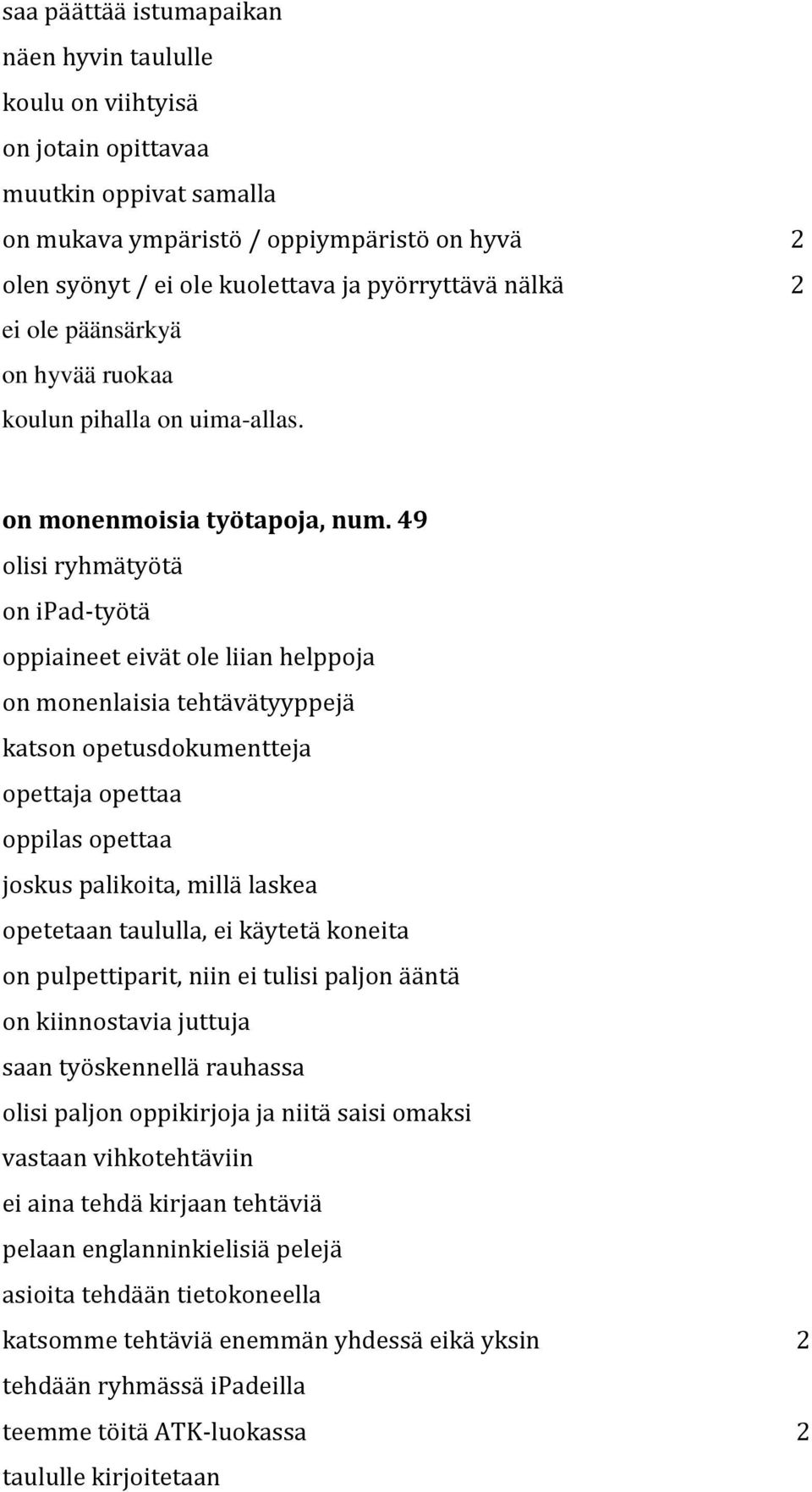 49 olisi ryhmätyötä on ipad-työtä oppiaineet eivät ole liian helppoja on monenlaisia tehtävätyyppejä katson opetusdokumentteja opettaja opettaa oppilas opettaa joskus palikoita, millä laskea