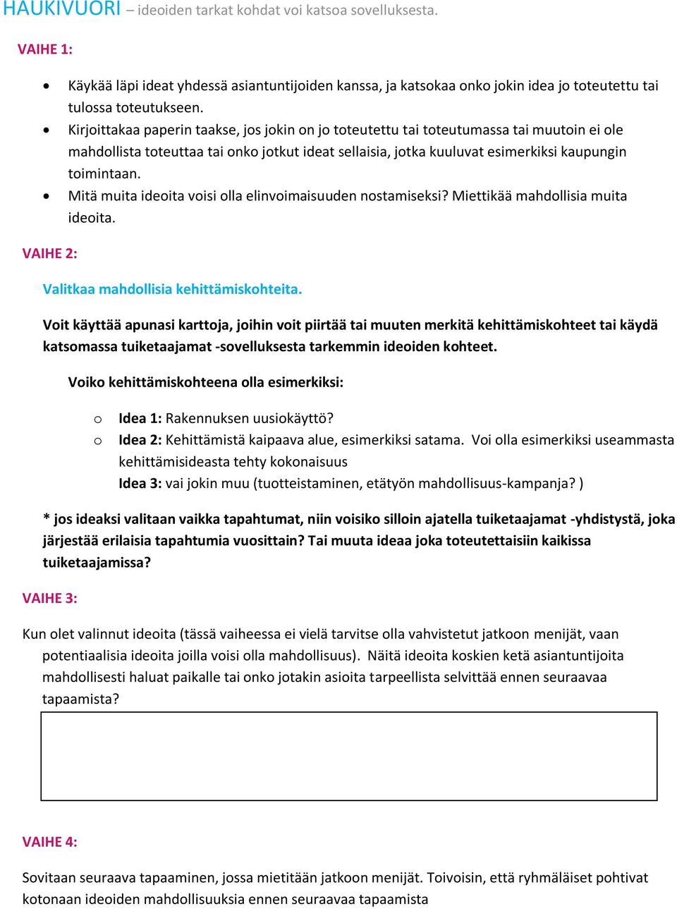 Mitä muita ideoita voisi olla elinvoimaisuuden nostamiseksi? Miettikää mahdollisia muita ideoita. VAIHE 2: Valitkaa mahdollisia kehittämiskohteita.