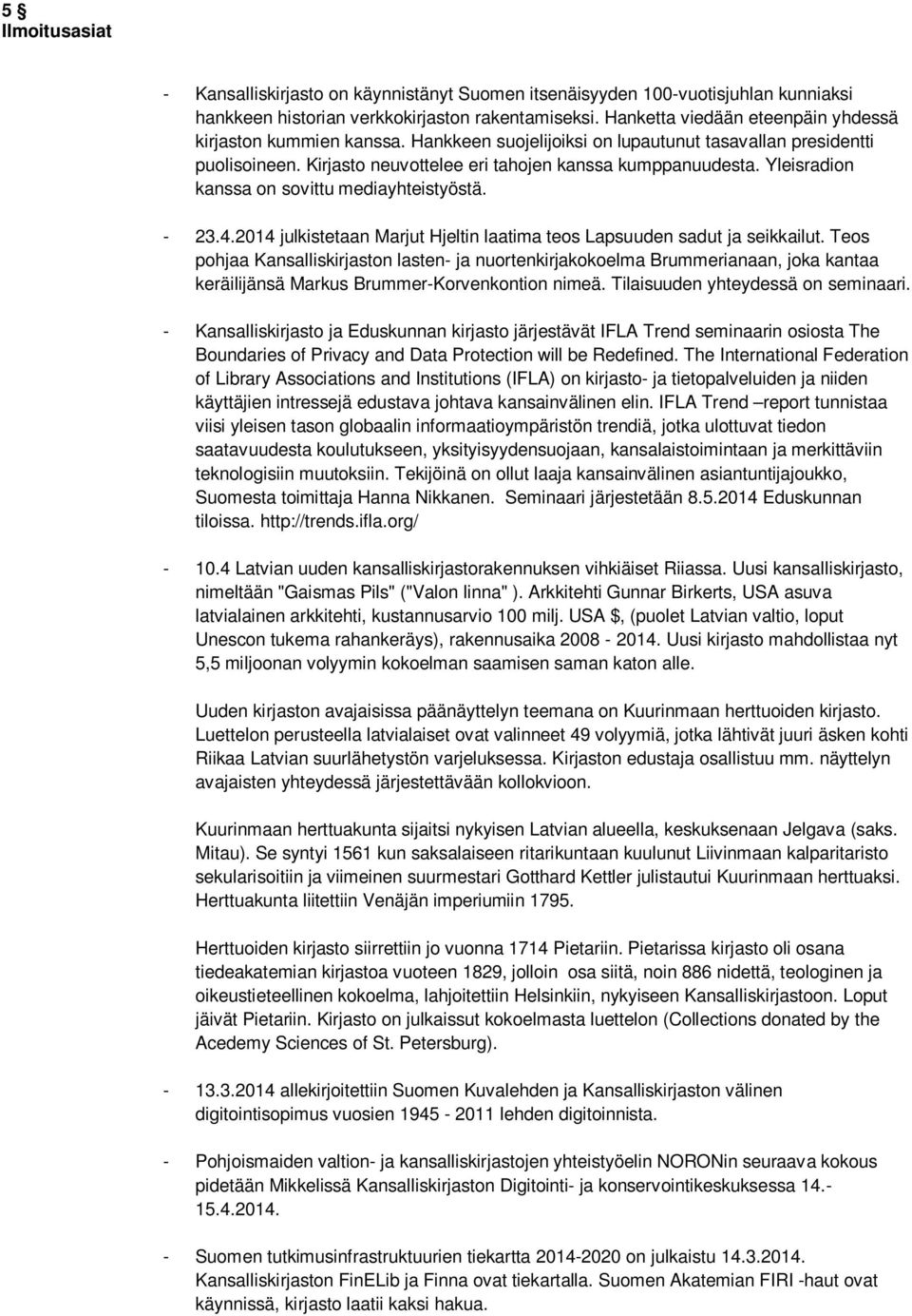 Yleisradion kanssa on sovittu mediayhteistyöstä. - 23.4.2014 julkistetaan Marjut Hjeltin laatima teos Lapsuuden sadut ja seikkailut.