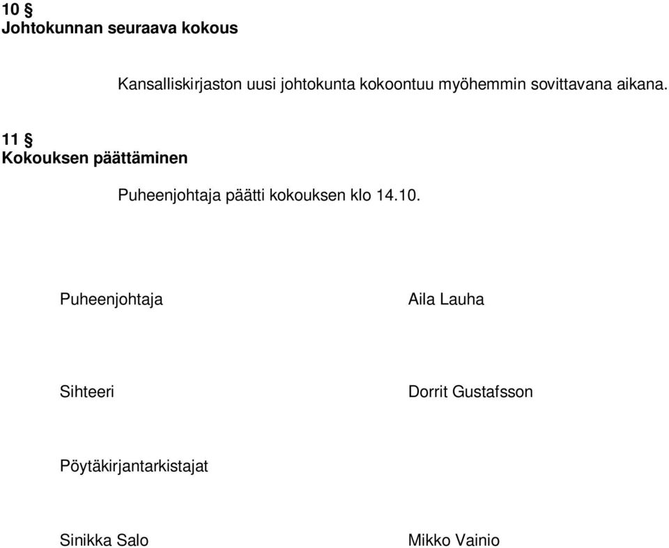11 Kokouksen päättäminen Puheenjohtaja päätti kokouksen klo 14.10.