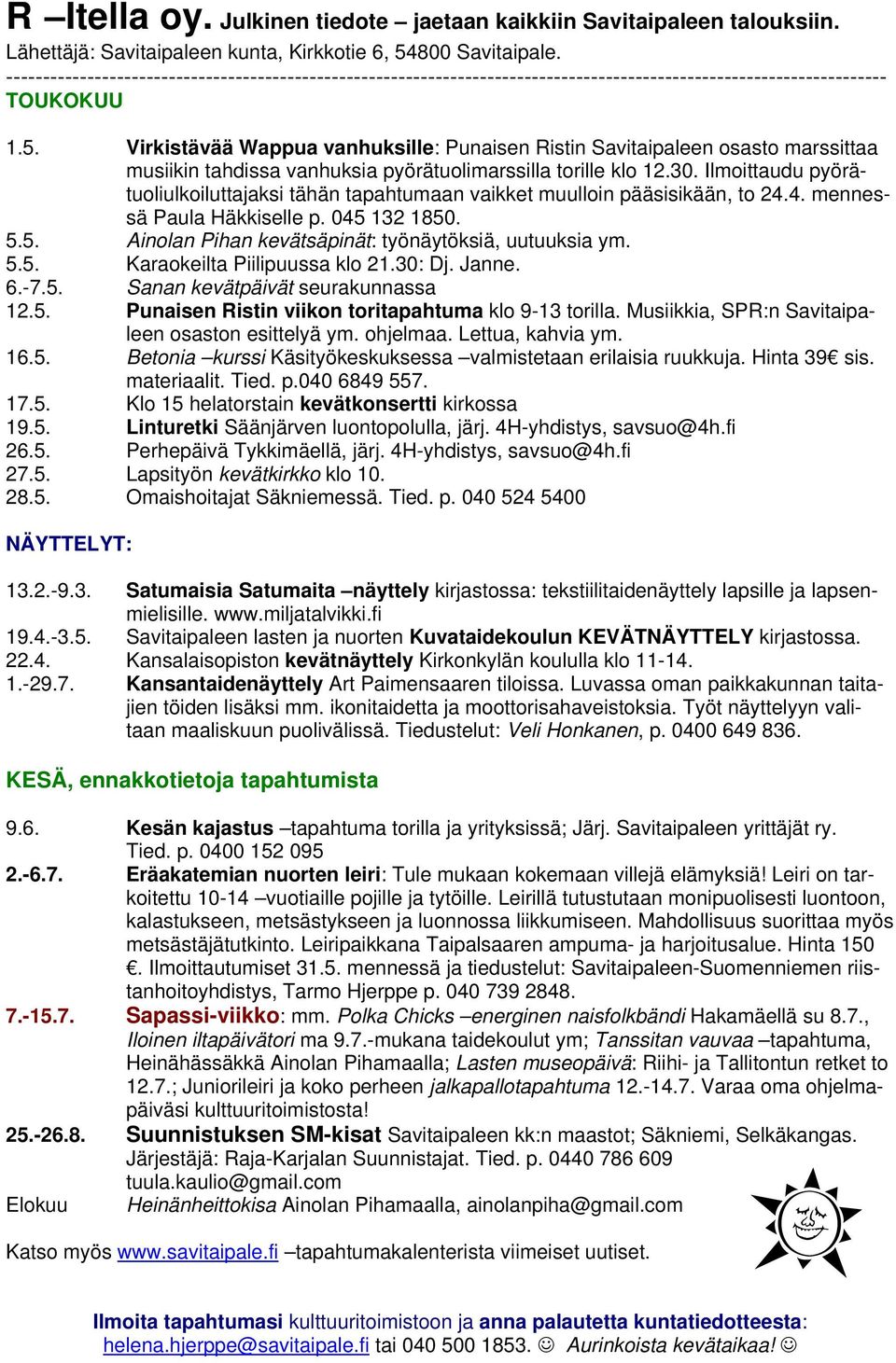 Virkistävää Wappua vanhuksille: Punaisen Ristin Savitaipaleen osasto marssittaa musiikin tahdissa vanhuksia pyörätuolimarssilla torille klo 12.30.