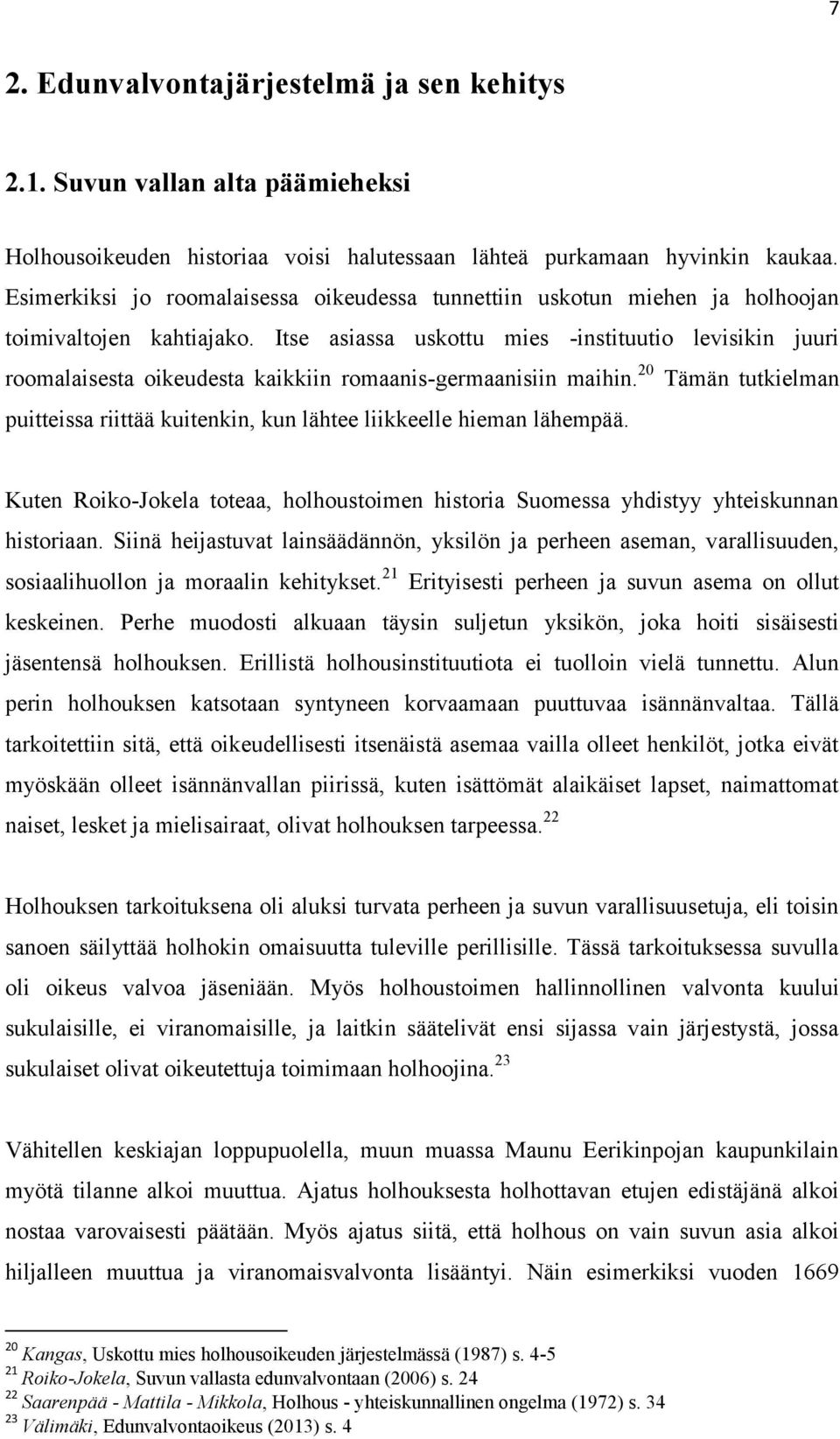 Itse asiassa uskottu mies -instituutio levisikin juuri roomalaisesta oikeudesta kaikkiin romaanis-germaanisiin maihin.