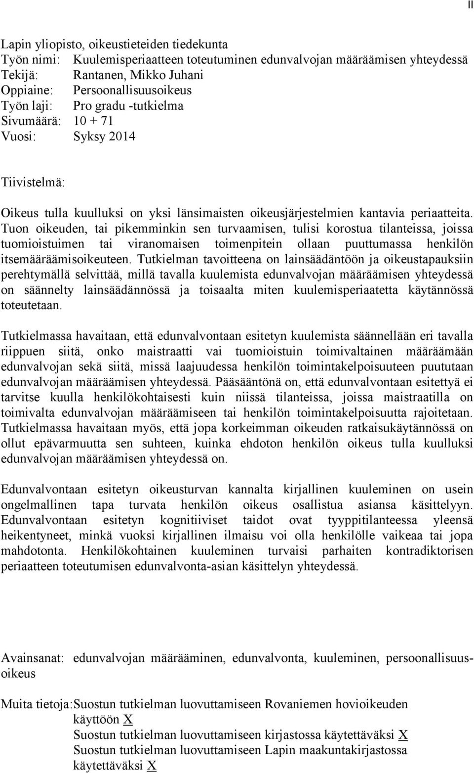 Tuon oikeuden, tai pikemminkin sen turvaamisen, tulisi korostua tilanteissa, joissa tuomioistuimen tai viranomaisen toimenpitein ollaan puuttumassa henkilön itsemääräämisoikeuteen.