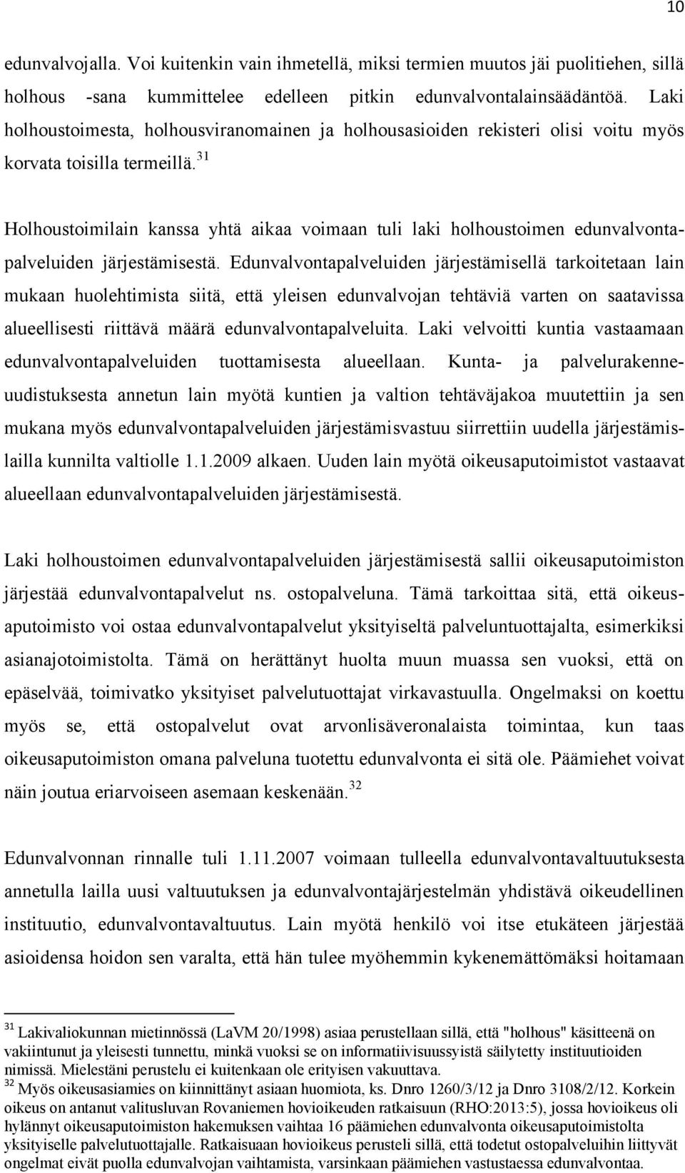 31 Holhoustoimilain kanssa yhtä aikaa voimaan tuli laki holhoustoimen edunvalvontapalveluiden järjestämisestä.