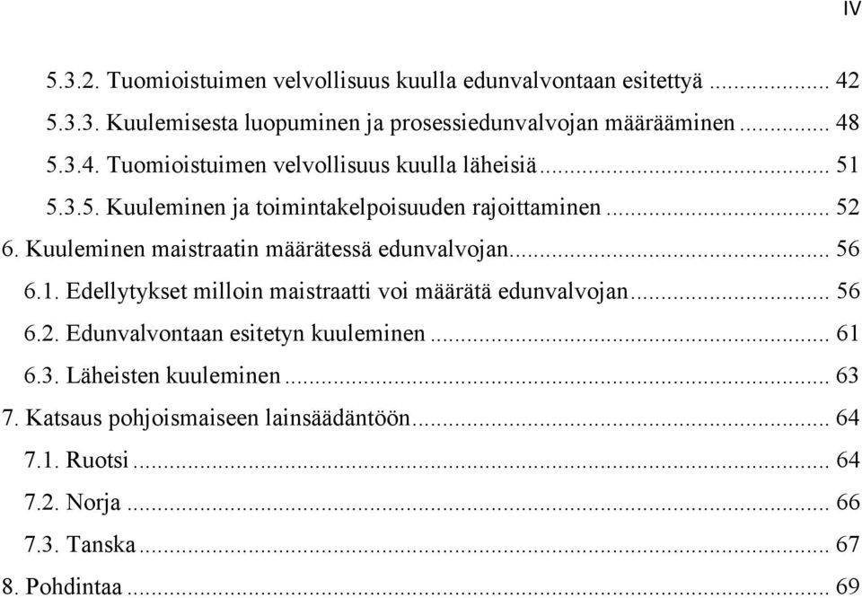 Kuuleminen maistraatin määrätessä edunvalvojan... 56 6.1. Edellytykset milloin maistraatti voi määrätä edunvalvojan... 56 6.2.