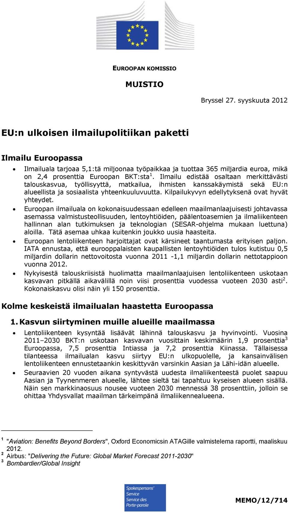 Ilmailu edistää osaltaan merkittävästi talouskasvua, työllisyyttä, matkailua, ihmisten kanssakäymistä sekä EU:n alueellista ja sosiaalista yhteenkuuluvuutta.