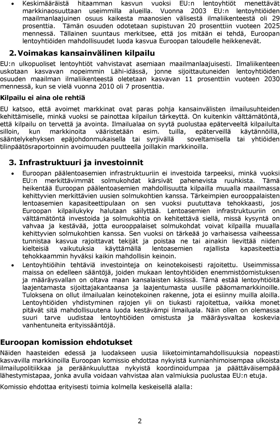 Tällainen suuntaus merkitsee, että jos mitään ei tehdä, Euroopan lentoyhtiöiden mahdollisuudet luoda kasvua Euroopan taloudelle heikkenevät. 2.