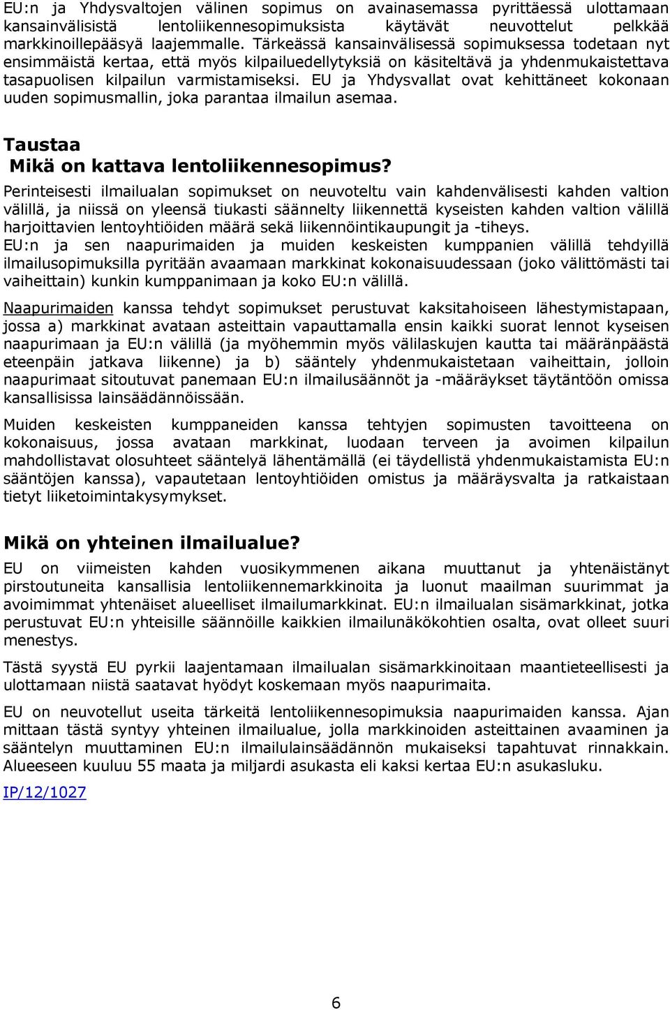 EU ja Yhdysvallat ovat kehittäneet kokonaan uuden sopimusmallin, joka parantaa ilmailun asemaa. Taustaa Mikä on kattava lentoliikennesopimus?