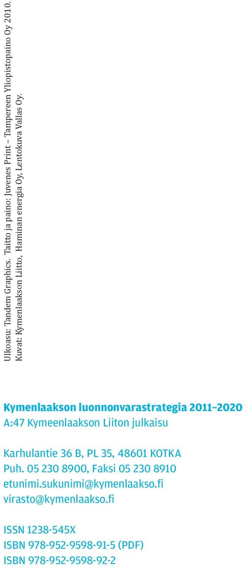 Kymenlaakson luonnonvarastrategia 2011 2020 A:47 Kymeenlaakson Liiton julkaisu Karhulantie 36 B, PL 35,