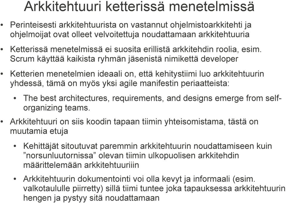 Scrum käyttää kaikista ryhmän jäsenistä nimikettä developer Ketterien menetelmien ideaali on, että kehitystiimi luo arkkitehtuurin yhdessä, tämä on myös yksi agile manifestin periaatteista: The best