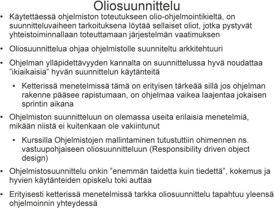 menetelmissä tämä on erityisen tärkeää sillä jos ohjelman rakenne pääsee rapistumaan, on ohjelmaa vaikea laajentaa jokaisen sprintin aikana Ohjelmiston suunnitteluun on olemassa useita erilaisia