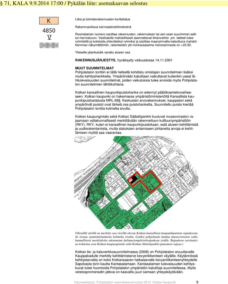 suurimman sallitun kerrosluvun. Vesikatolle mahdollisesti asennettavat ilmanvaihto- ym.