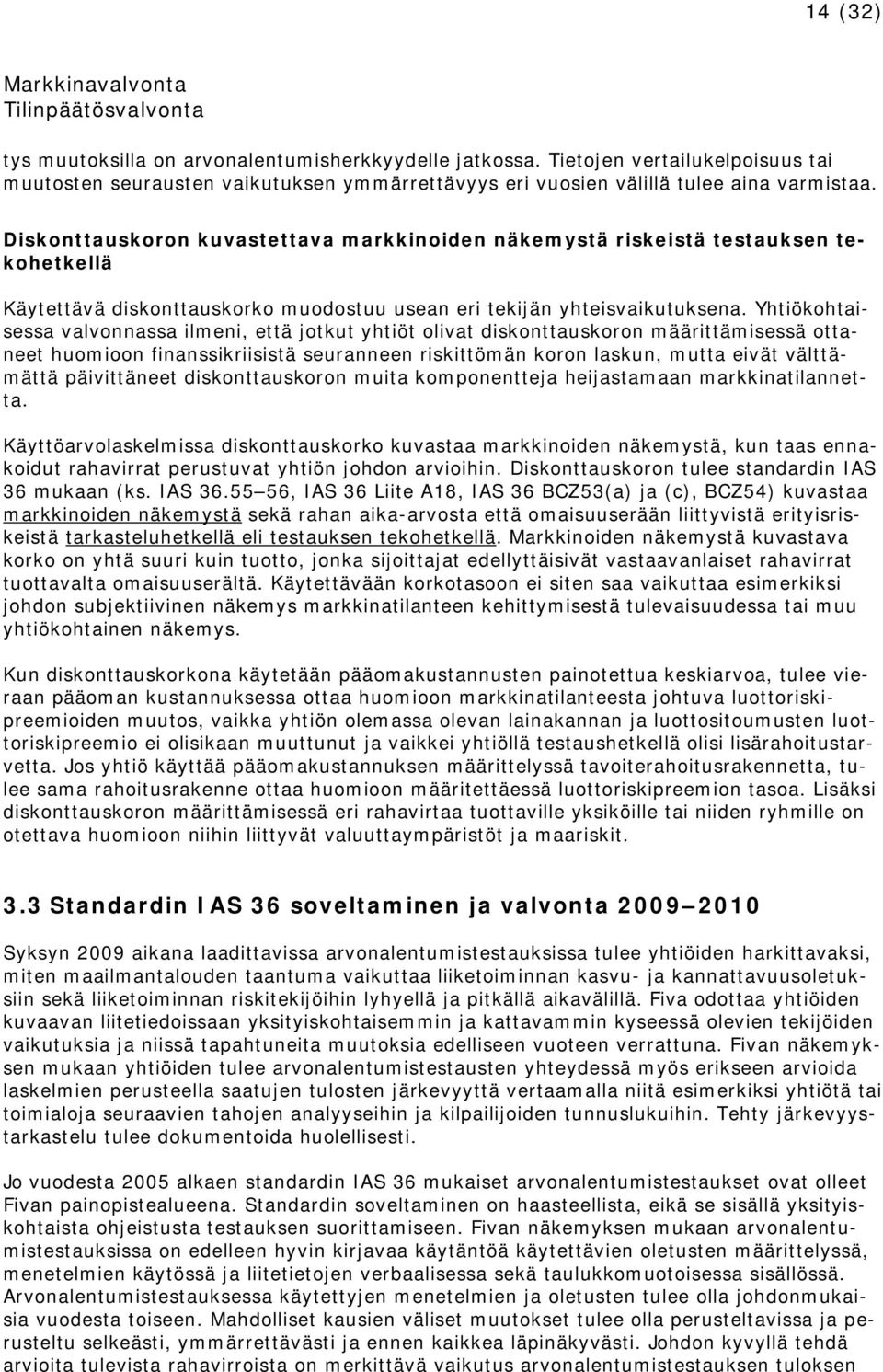 Yhtiökohtaisessa valvonnassa ilmeni, että jotkut yhtiöt olivat diskonttauskoron määrittämisessä ottaneet huomioon finanssikriisistä seuranneen riskittömän koron laskun, mutta eivät välttämättä