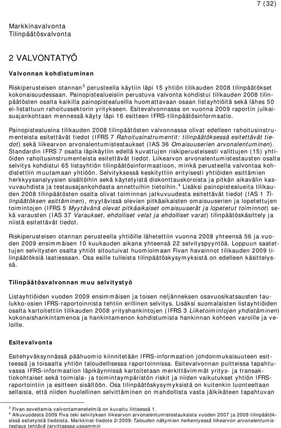 yritykseen. Esitevalvonnassa on vuonna 2009 raportin julkaisuajankohtaan mennessä käyty läpi 16 esitteen IFRS-tilinpäätösinformaatio.