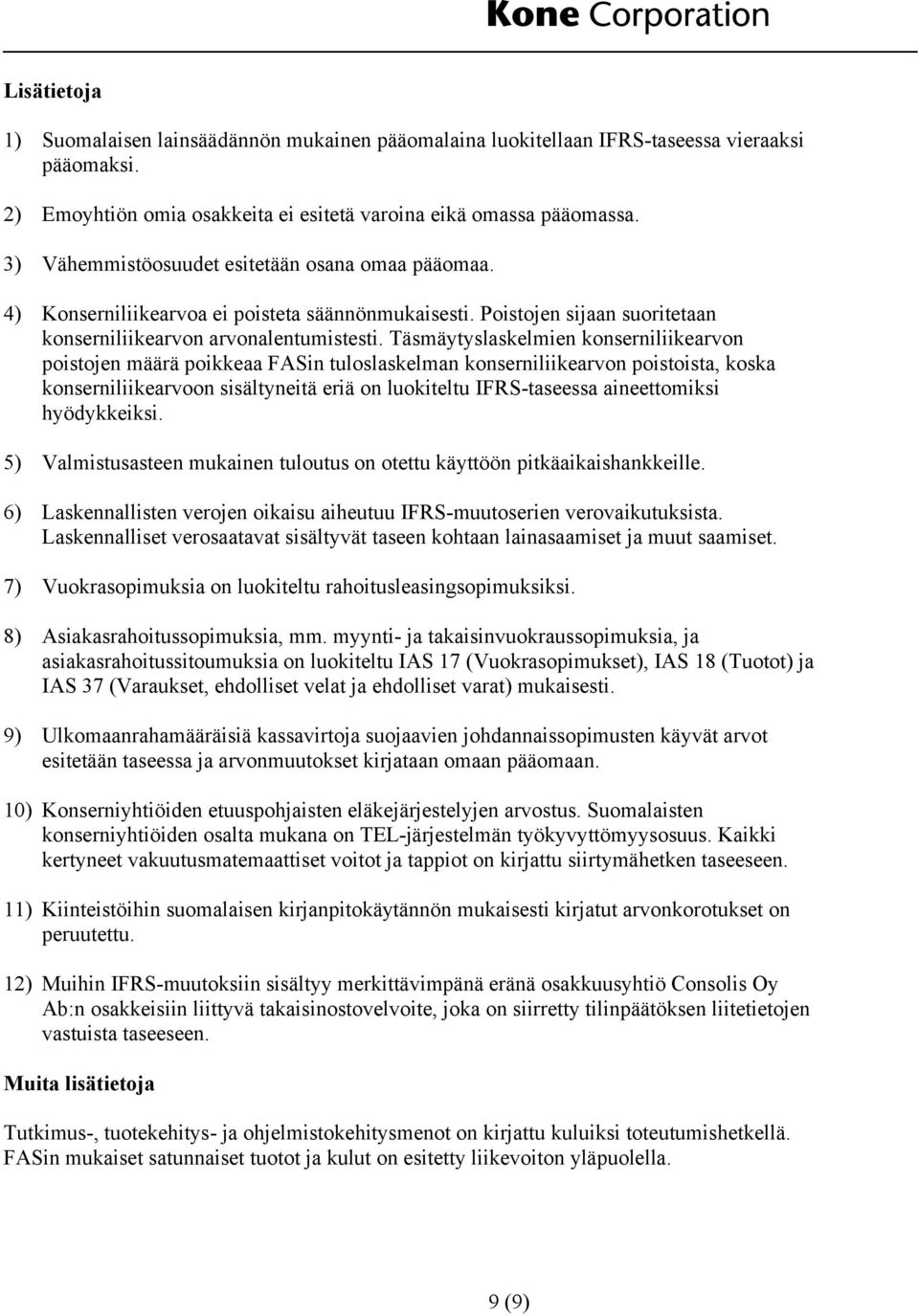 Täsmäytyslaskelmien konserniliikearvon poistojen määrä poikkeaa FASin tuloslaskelman konserniliikearvon poistoista, koska konserniliikearvoon sisältyneitä eriä on luokiteltu IFRS-taseessa