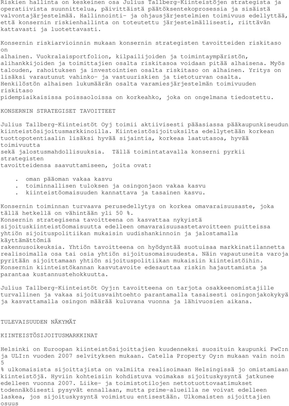 Konsernin riskiarvioinnin mukaan konsernin strategisten tavoitteiden riskitaso on alhainen.