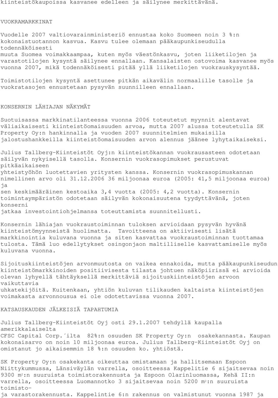 Kansalaisten ostovoima kasvanee myös vuonna 2007, mikä todennäköisesti pitää yllä liiketilojen vuokrauskysyntää.