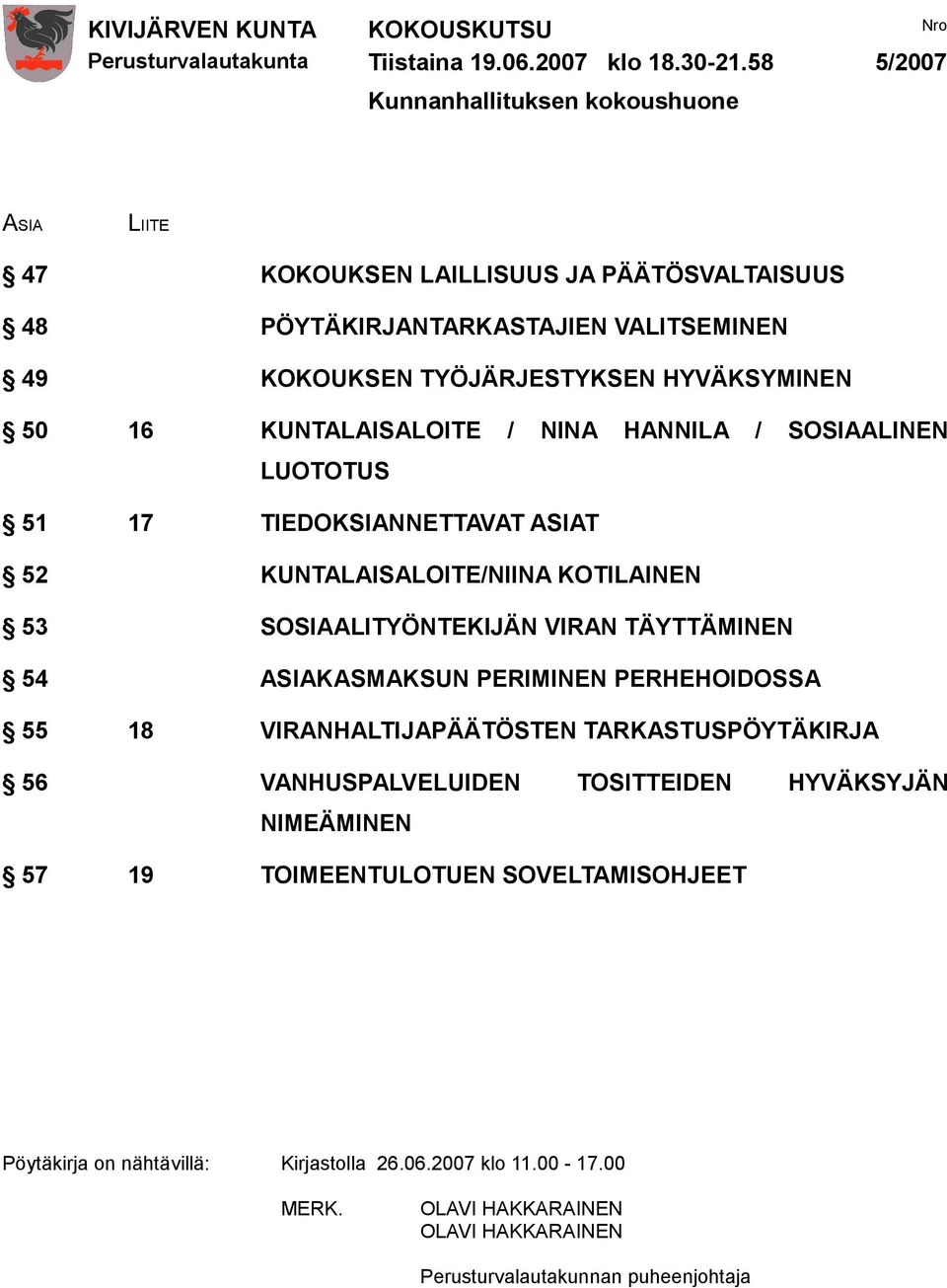 HYVÄKSYMINEN 50 16 KUNTALAISALOITE / NINA HANNILA / SOSIAALINEN LUOTOTUS 51 17 TIEDOKSIANNETTAVAT ASIAT 52 KUNTALAISALOITE/NIINA KOTILAINEN 53 SOSIAALITYÖNTEKIJÄN VIRAN