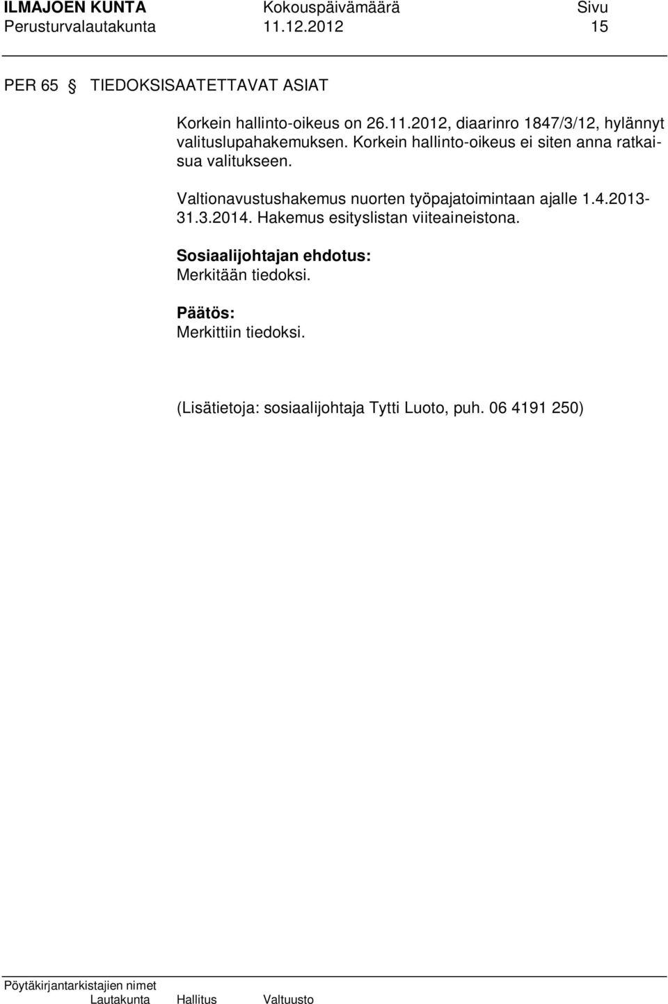 4.2013-31.3.2014. Hakemus esityslistan viiteaineistona. Sosiaalijohtajan ehdotus: Merkitään tiedoksi.