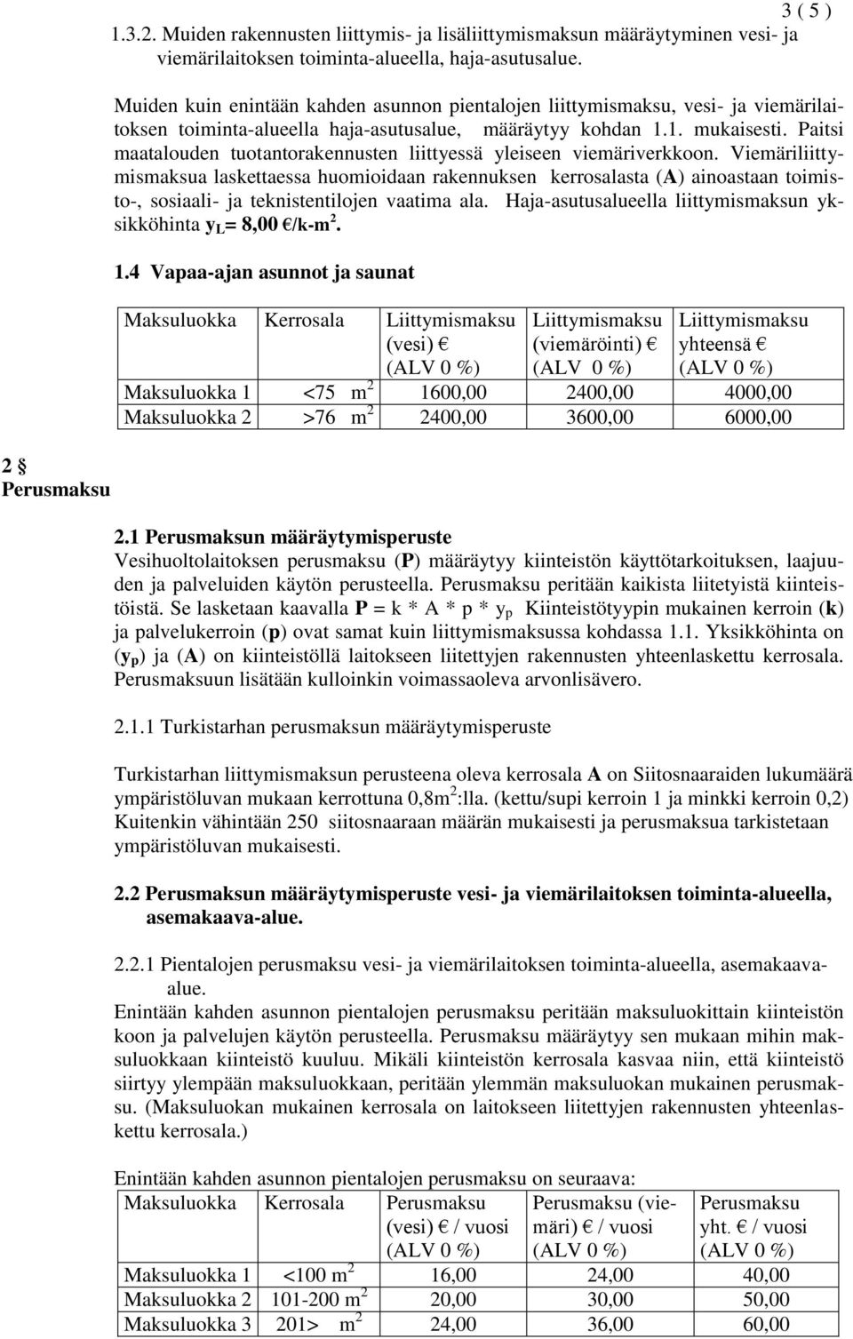 Paitsi maatalouden tuotantorakennusten liittyessä yleiseen viemäriverkkoon.