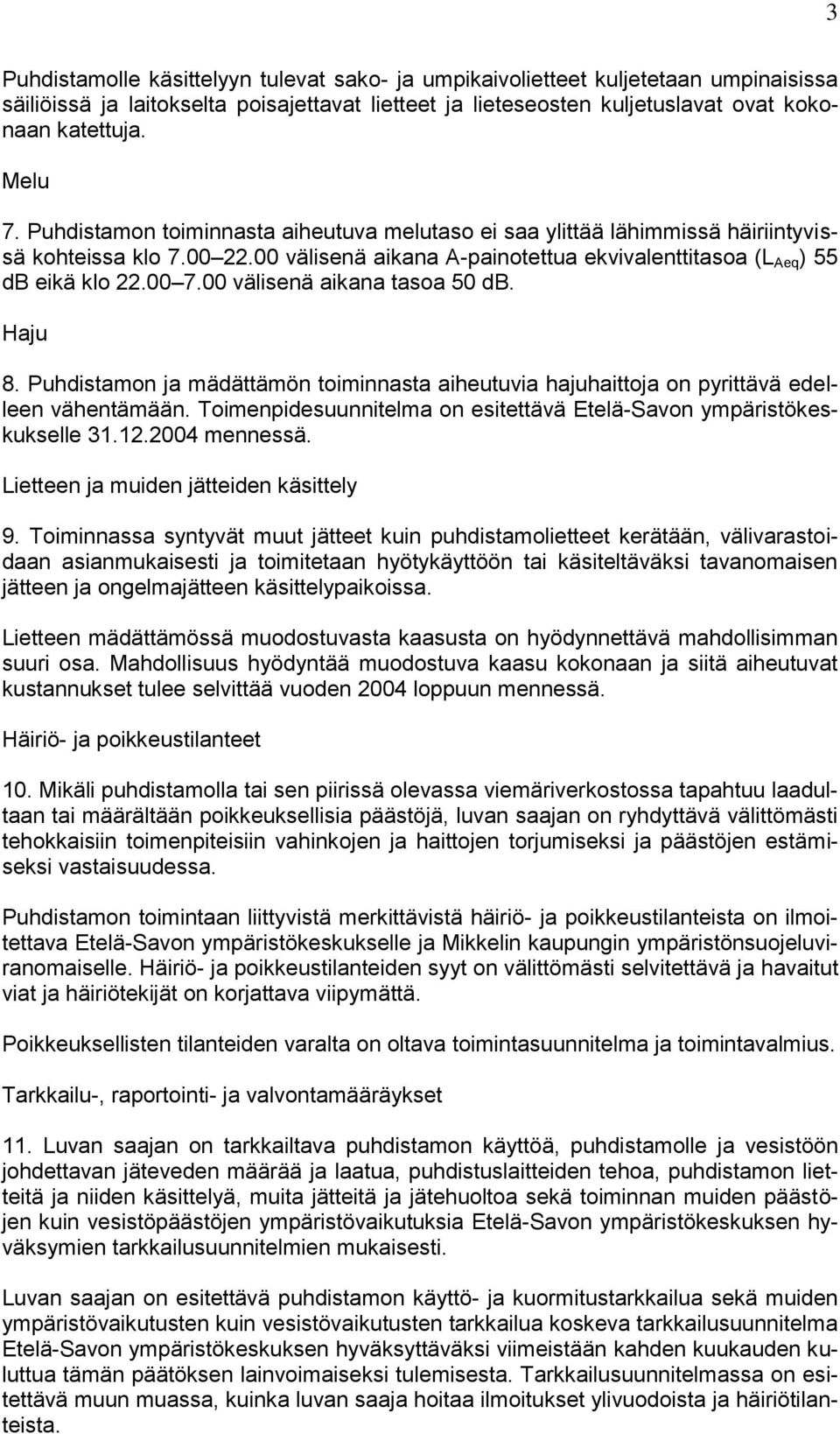 00 välisenä aikana tasoa 50 db. Haju 8. Puhdistamon ja mädättämön toiminnasta aiheutuvia hajuhaittoja on pyrittävä edelleen vähentämään.