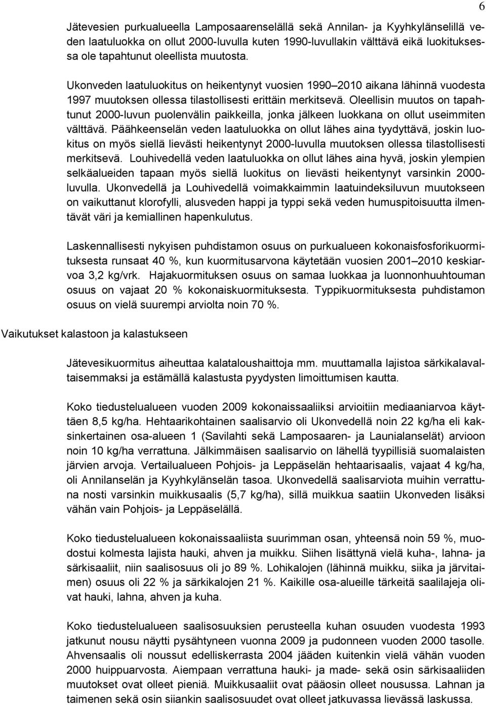 Oleellisin muutos on tapahtunut 2000-luvun puolenvälin paikkeilla, jonka jälkeen luokkana on ollut useimmiten välttävä.